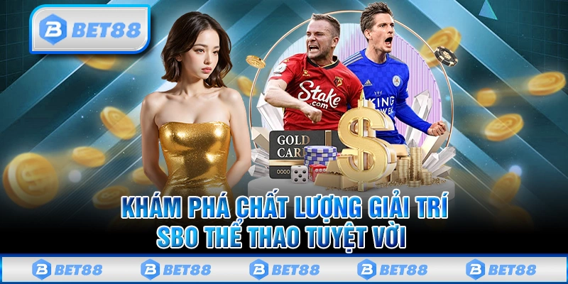 Khám phá chất lượng giải trí thể thao tuyệt vời từ SBO